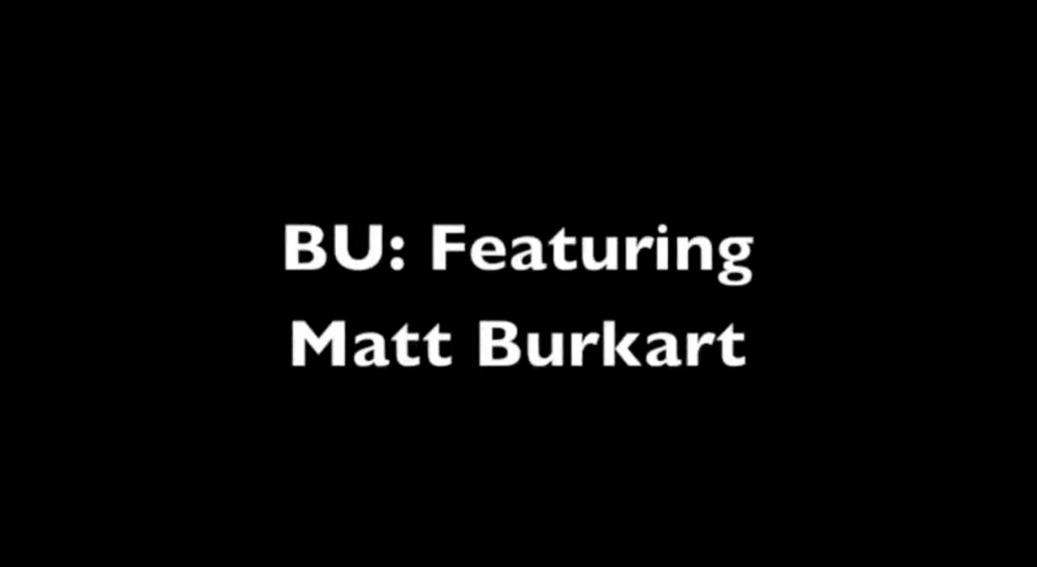 BU: Featuring Matt Burkart