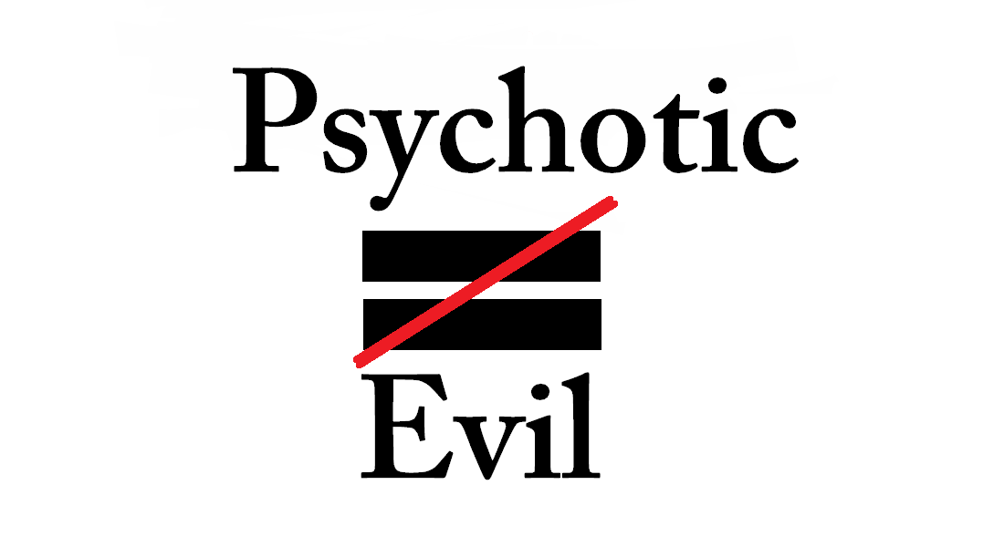 Psychotic does not mean evil -- Op/Ed